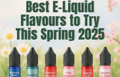 Best E-Liquid Flavours to Try This Spring 2025